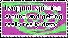 i support spinning around and etting really dizzy