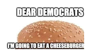 dear democrats. i'm going to eat a hamburger