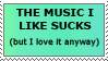 the music i like sucks (but i love it anyway)